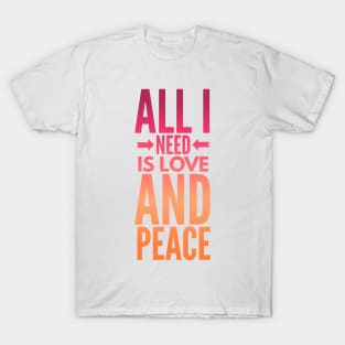 All I need is love and peace tshirt T-Shirt